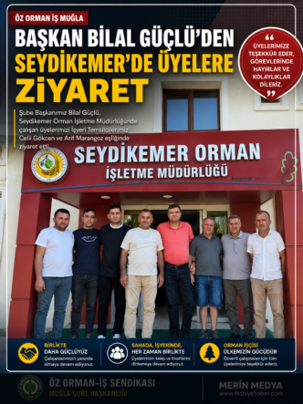 Seydikemer’de Öz Orman-İş Sendikası Üyelerine Ziyaret
