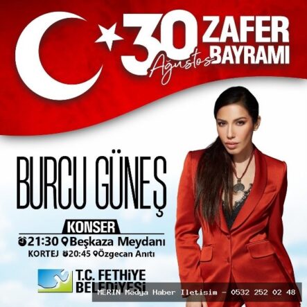 Fethiye'de 30 Ağustos Zafer Bayramı Coşkusu: Burcu Güneş Sahne Alacak