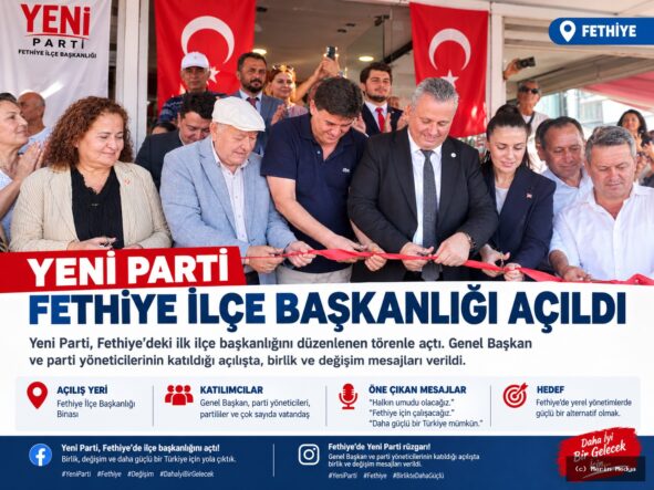 Yeni Parti Fethiye İlçe Başkanlığı Açıldı: Teşkilatlanma Mesajları Verildi