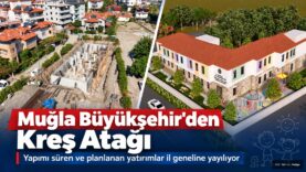Muğla'da Yeni Kreş Yatırımlarıyla Çocukların Geleceği Güvence Altında