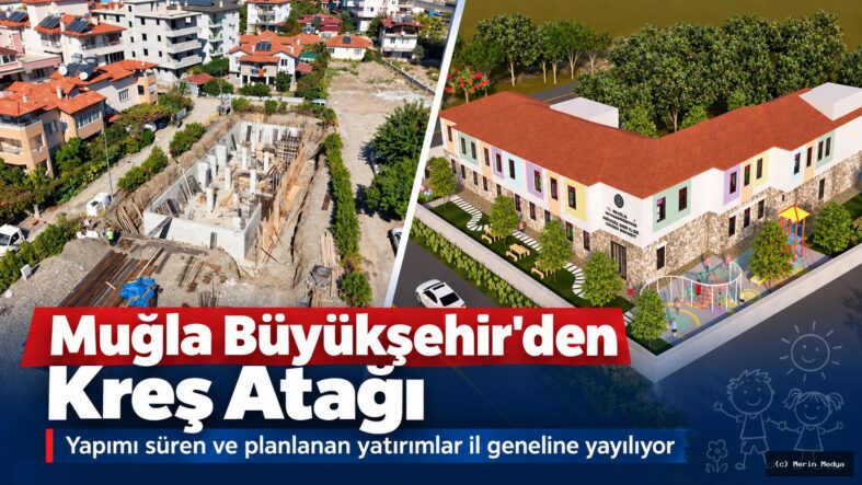 Muğla’da Yeni Kreş Yatırımlarıyla Çocukların Geleceği Güvence Altında